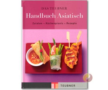 Handbuch Asiatisch: Zutaten-K�chenpraxis-Rezepte