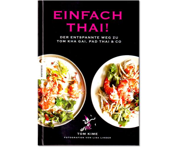 Einfach thai! Der entspannte Weg zu Tom Kha Gai, Pad Thai & Co