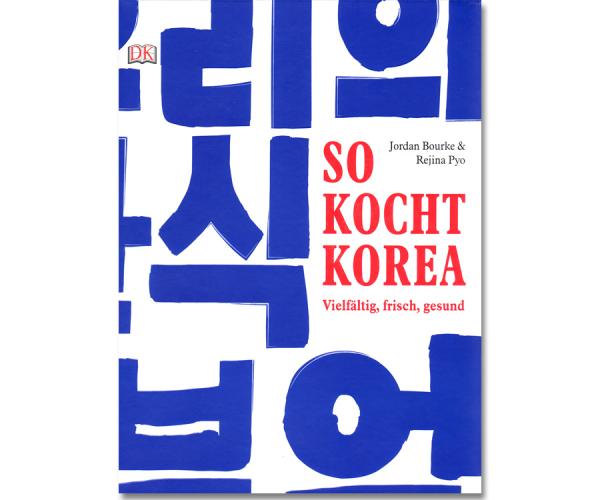 So kocht Korea: Vielfältig, frisch, gesund So kocht Korea: Vielfältig, frisch, gesund